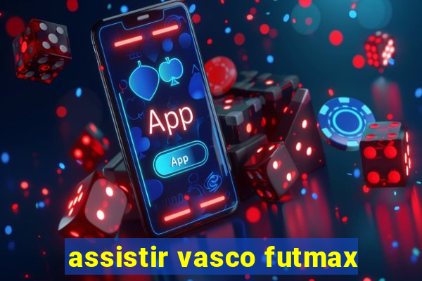 assistir vasco futmax